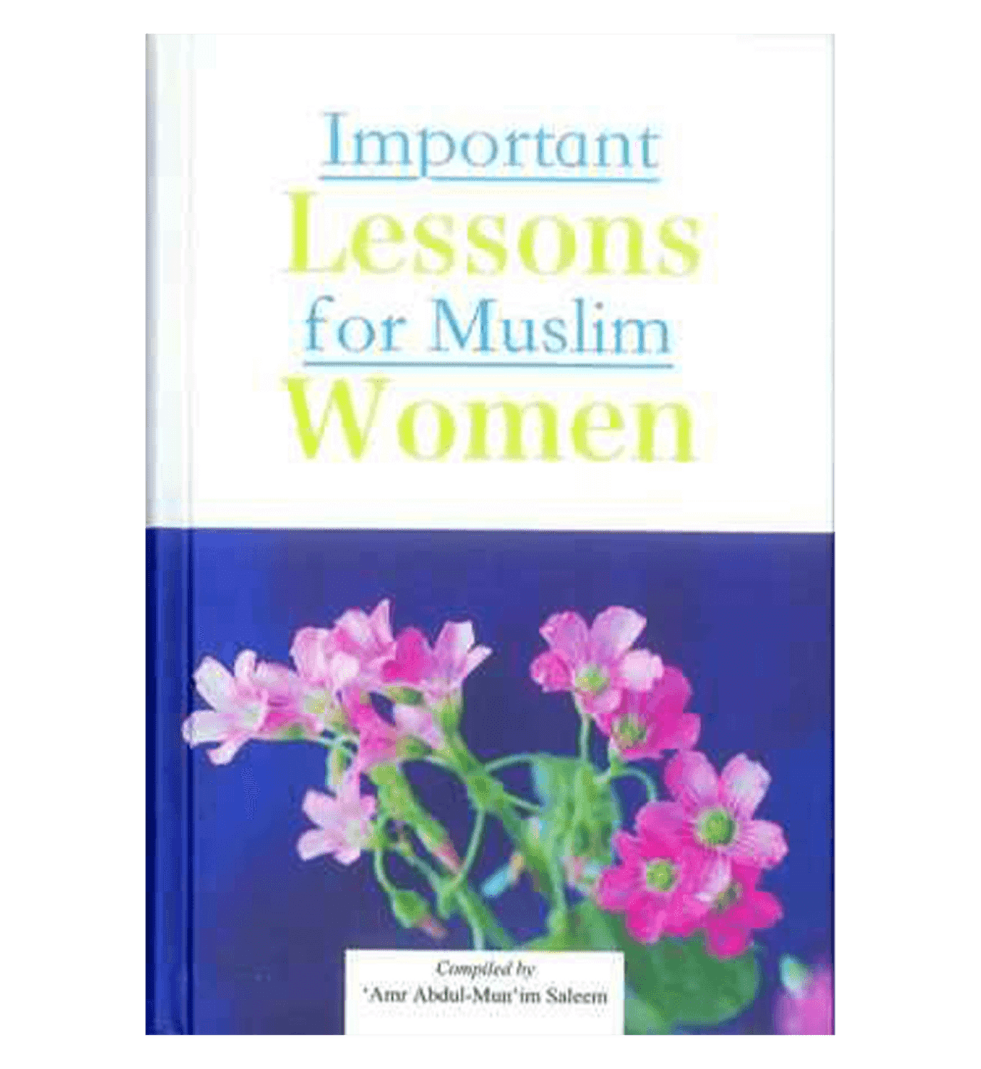 Important Lessons for Muslim Women by Amr Abdul-Mun im Saleem