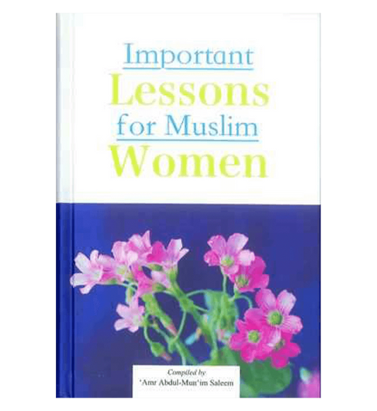 Important Lessons for Muslim Women by Amr Abdul-Mun im Saleem