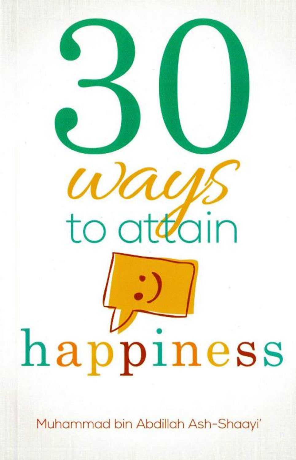 30 Ways to Attain Happiness By Muhammad Bin Abd1llah Ash-Shaayi