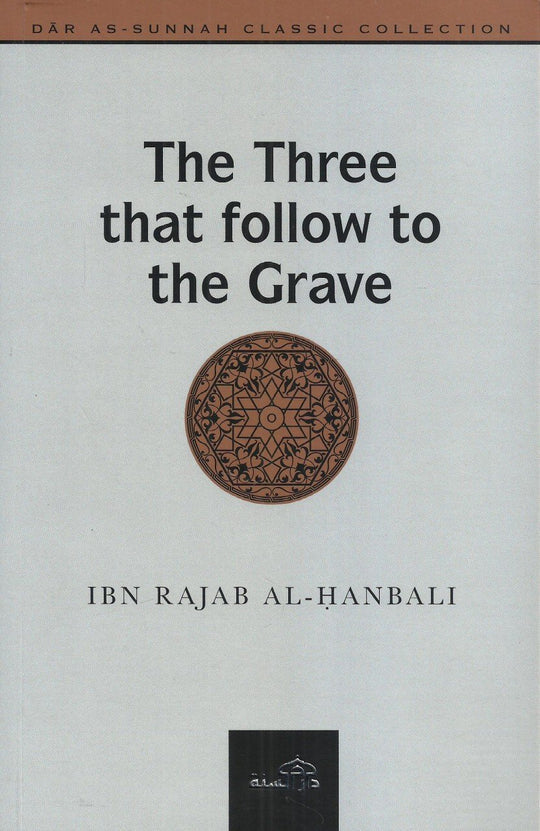 The Three That Follow to the Grave – Islamic Book on Life After Death & Good Deeds | Ibn Rajab