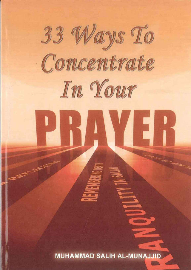 33 Ways To Concentrate In Your Prayer by Muhammad Salih Al-munajjid