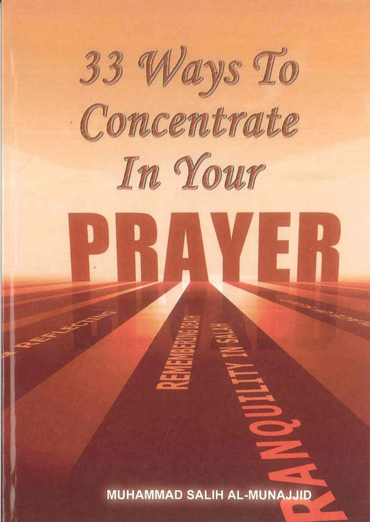 33 Ways To Concentrate In Your Prayer by Muhammad Salih Al-munajjid