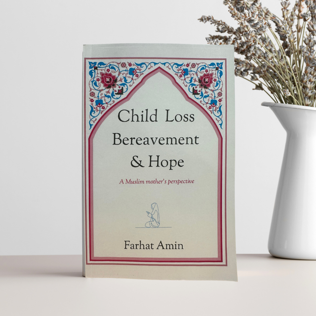 Child Loss, Bereavement & Hope – Islamic Guidance & Healing After Losing a Child | Farhat Amin (Softcover)