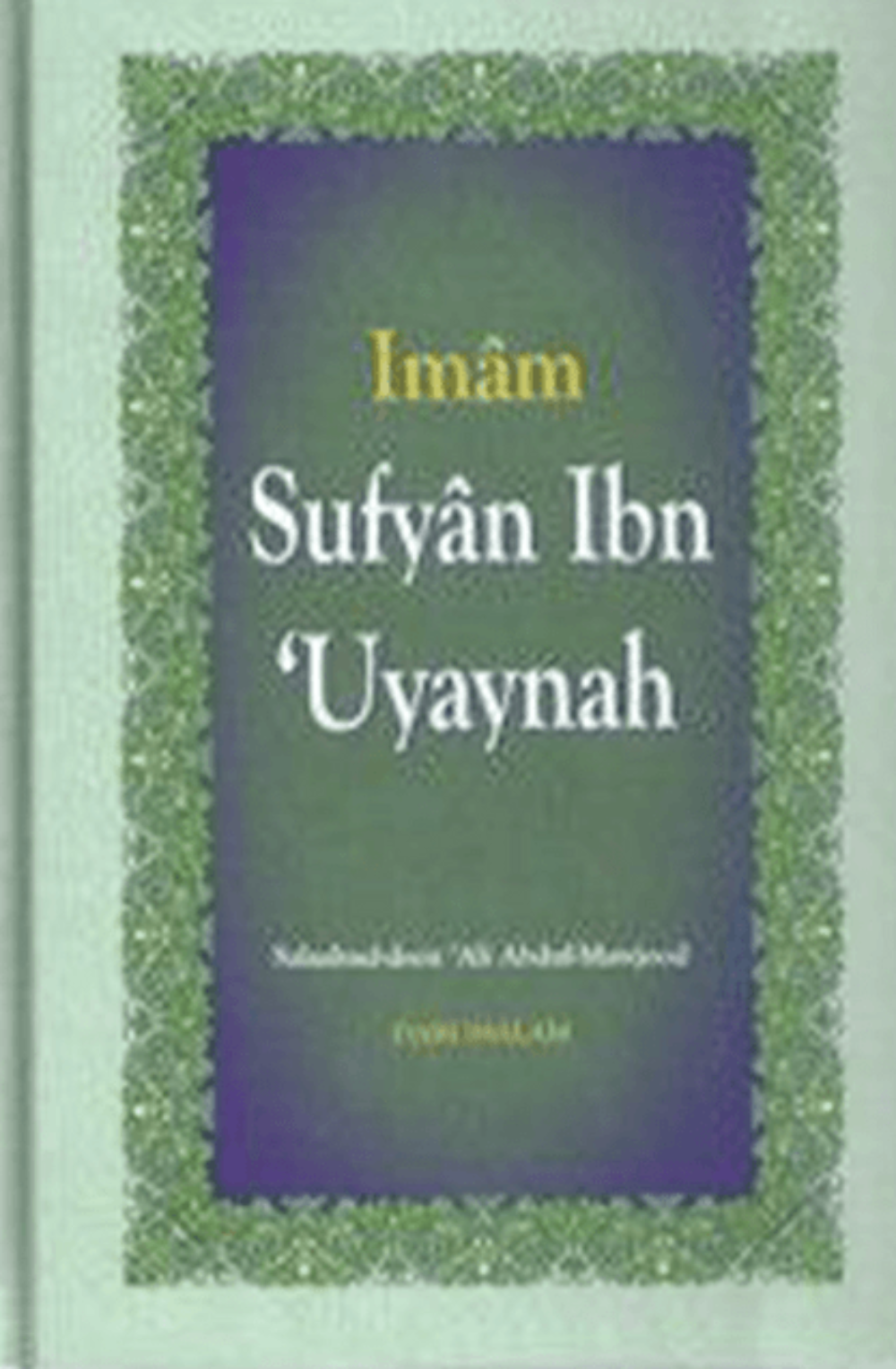 Imam Sufyan Ibn Uyaynah | Biography of Prominent Hadith Scholar, islamic books
www.islamicbrands.org