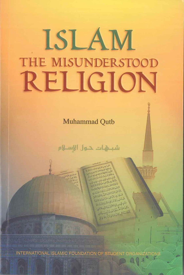 Islam The Misunderstood Religion by Muhammad Qutb