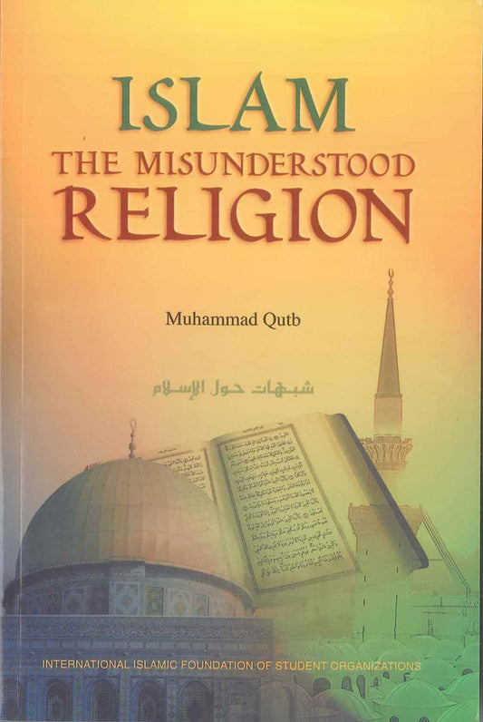 Islam The Misunderstood Religion by Muhammad Qutb