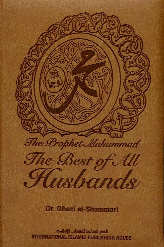 The Prophet Muhammad صلی الله علیه وآله وسلم The Best of All Husbands