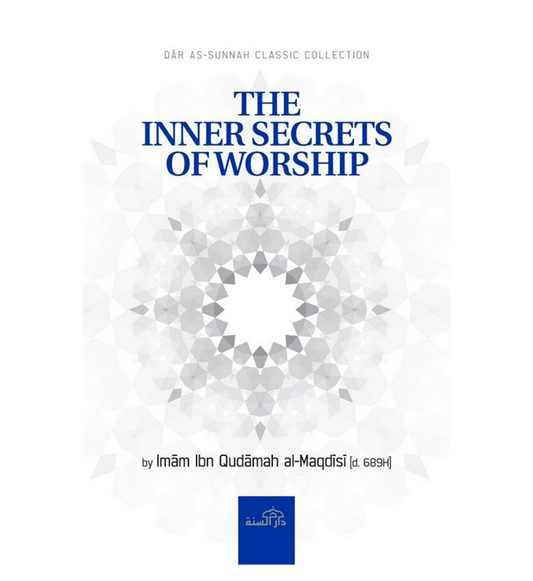 The Inner Secrets of Worship By Imam Ibn Qudamah al-Maqdisi