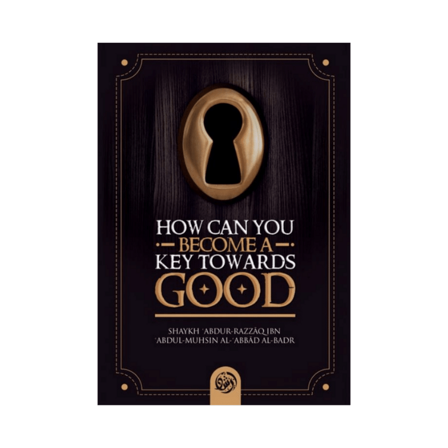 How Can You Become A Key Towards Good by Shaykh Abdul Razzaq