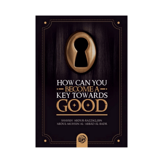 How Can You Become A Key Towards Good by Shaykh Abdul Razzaq