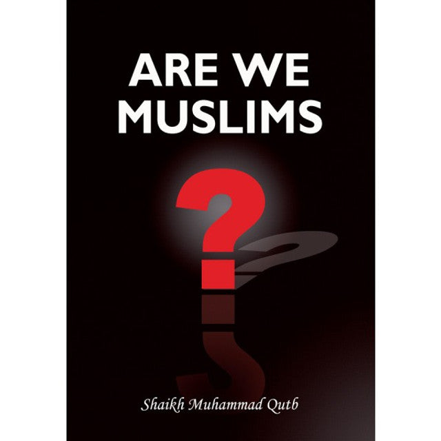 Are We Muslims? by Shaikh Muhammad Qutb