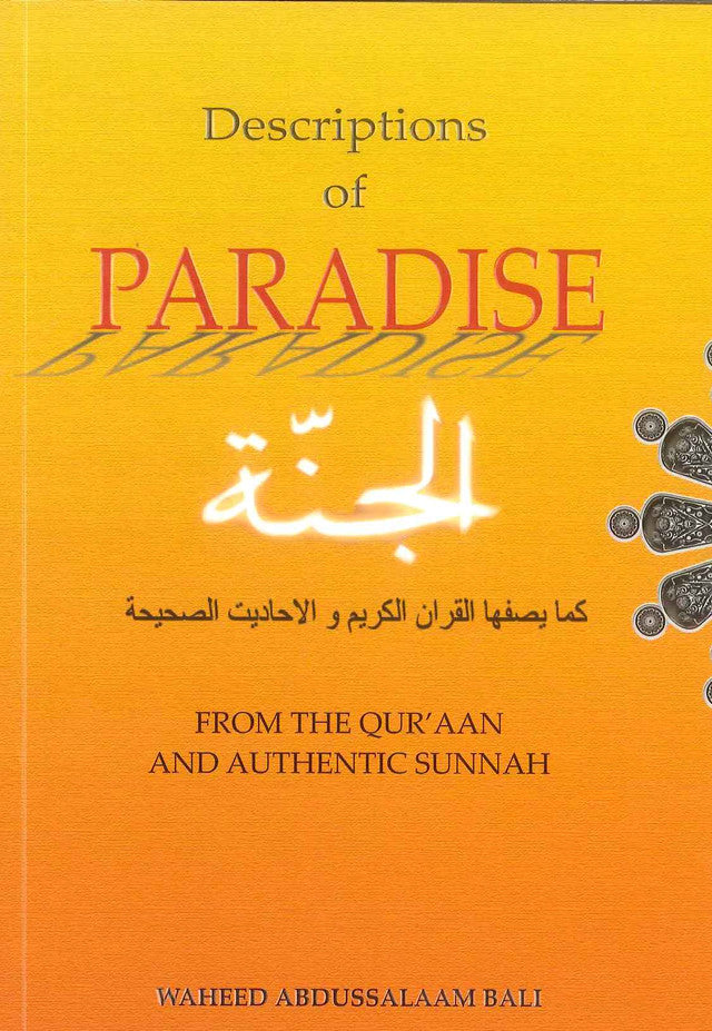 Descriptions of Paradise From The Quraan and Sunnah by Waheed Abdussalaam BaliChafik Abdelghani