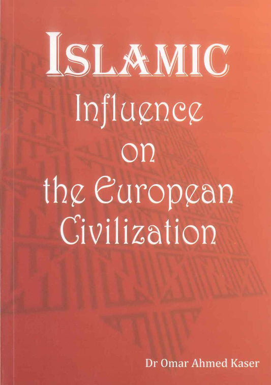 Islamic Influence On The European Civilization by Dr Omar Ahmed Kaser