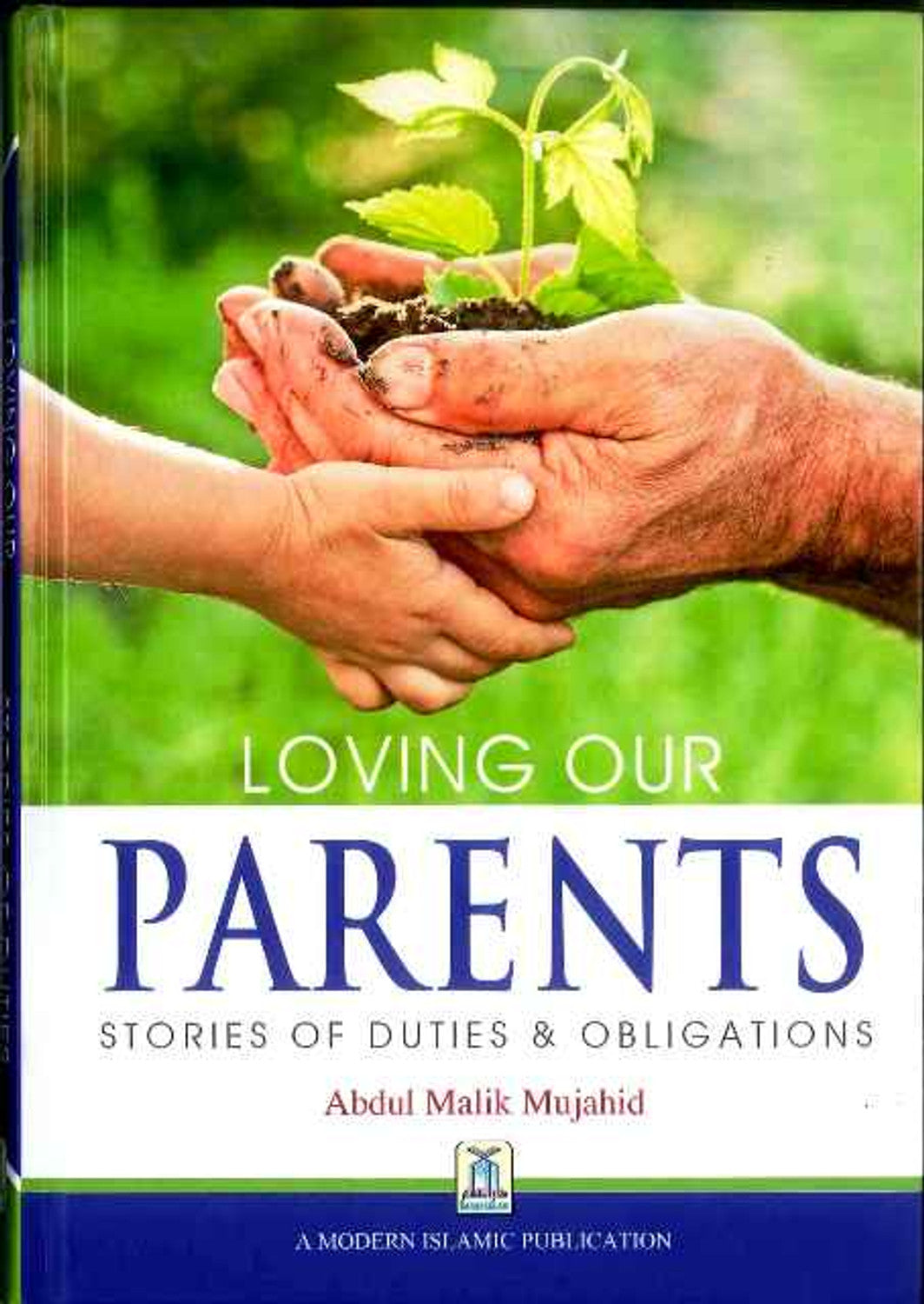 Loving our Parents : Stories of Duties & Obligations by Abdul Malik Mujahid