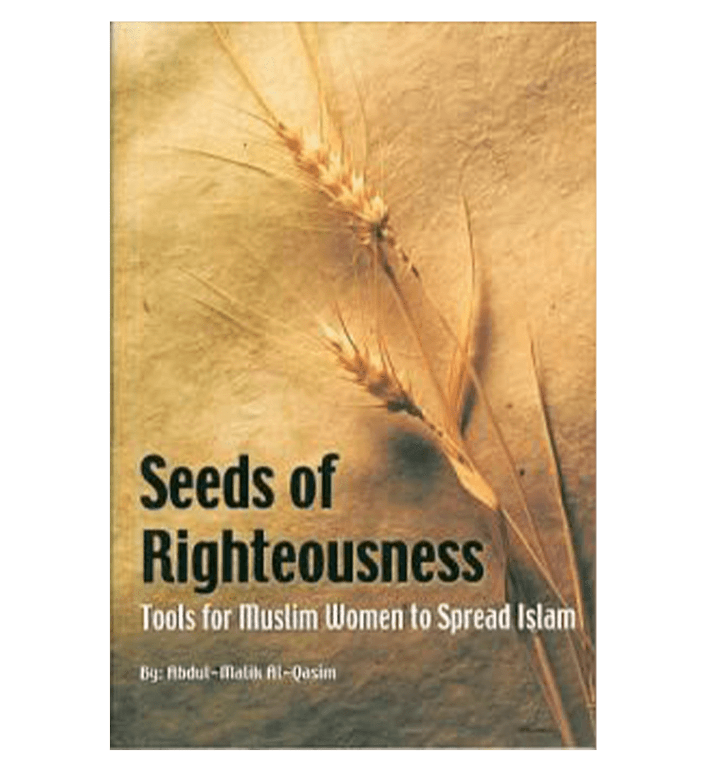 Seeds Of Righteousness(Tools for Muslim women to Spread Islam) by Abdul Malik Al qasim