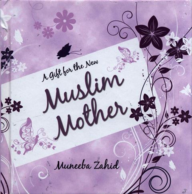 A Gift for the New Muslim Mother By Muneeba Zahid