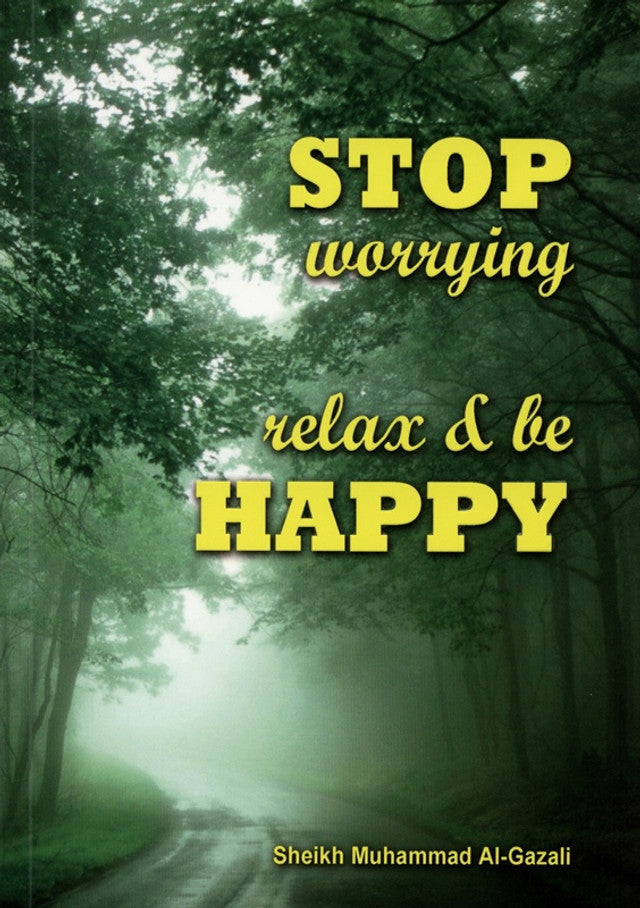 Stop Worrying Relax and be Happy|Sheikh Muhammad Al-Gazali