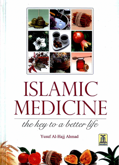 Islamic Medicine: The Key to a Better Life by Yusuf Al-Hajj Ahmad | Natural Remedies