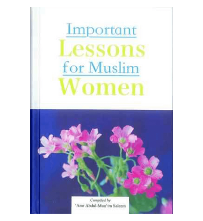 Important Lessons for Muslim Women by Amr Abdul-Mun im Saleem