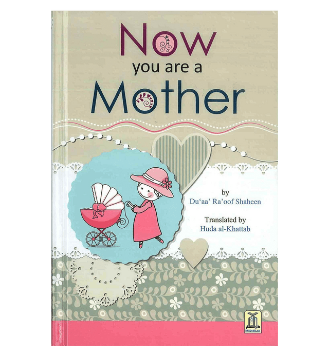 Now You Are a Mother – Islamic Guide for New Mothers & Parenting | Du'aa Raoof Shaheen