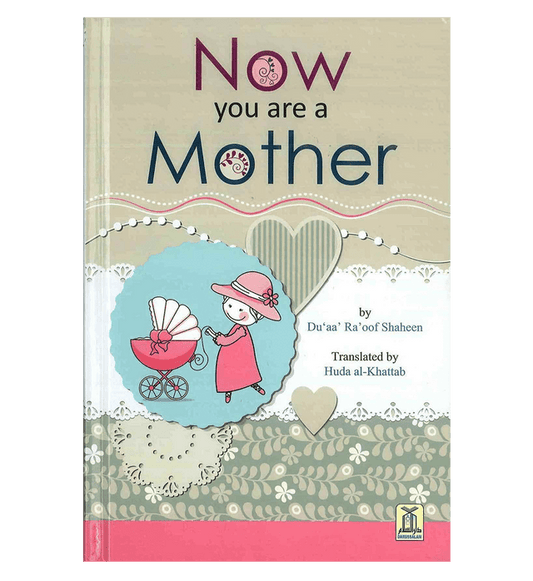 Now You Are a Mother – Islamic Guide for New Mothers & Parenting | Du'aa Raoof Shaheen