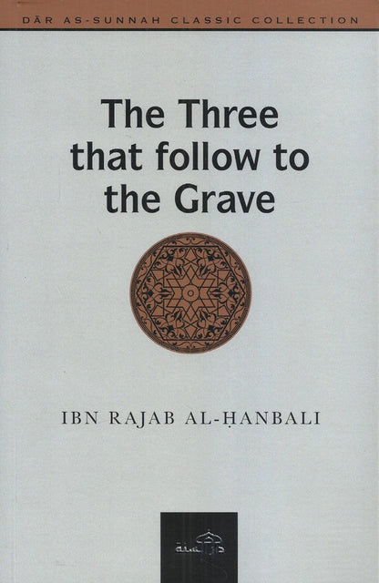 The Three That Follow to the Grave – Islamic Book on Life After Death & Good Deeds | Ibn Rajab