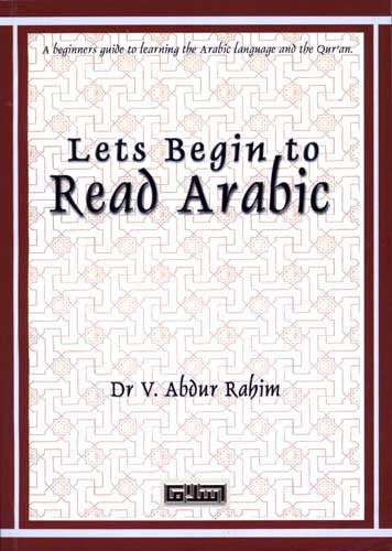 Let’s Begin to Read Arabic – A Beginner’s Guide to Learning the Arabic Language & the Qur’an by Dr. V. Abdur Rahim | Message Of Islam (Softcover, 115 Pages)
