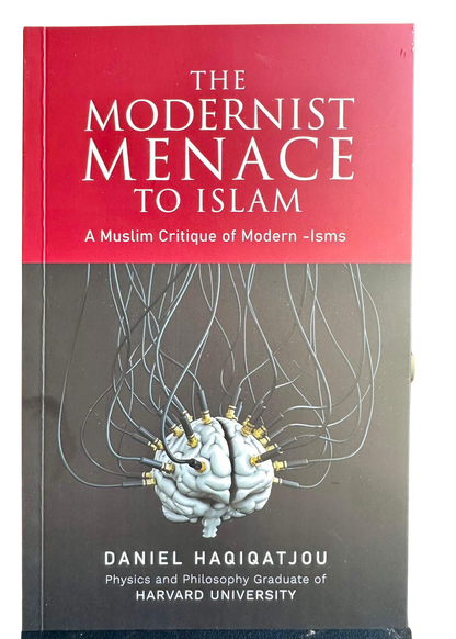 The Modernist Menace to Islam | A Muslim Critique of Modern Ideologies by Daniel Haqiqatjou
