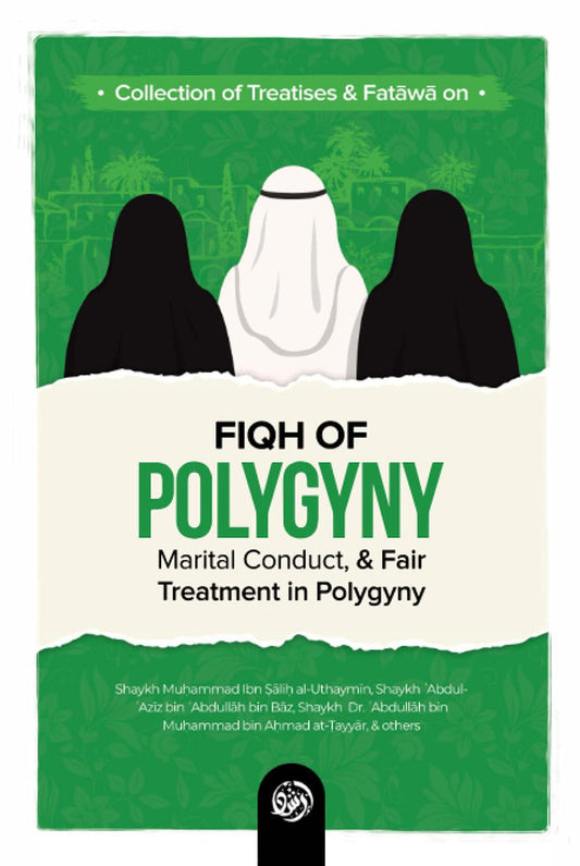Fiqh of Polygyny: Marital Conduct & Fair Treatment in Polygyny – Islamic Jurisprudence Guide (H/C)