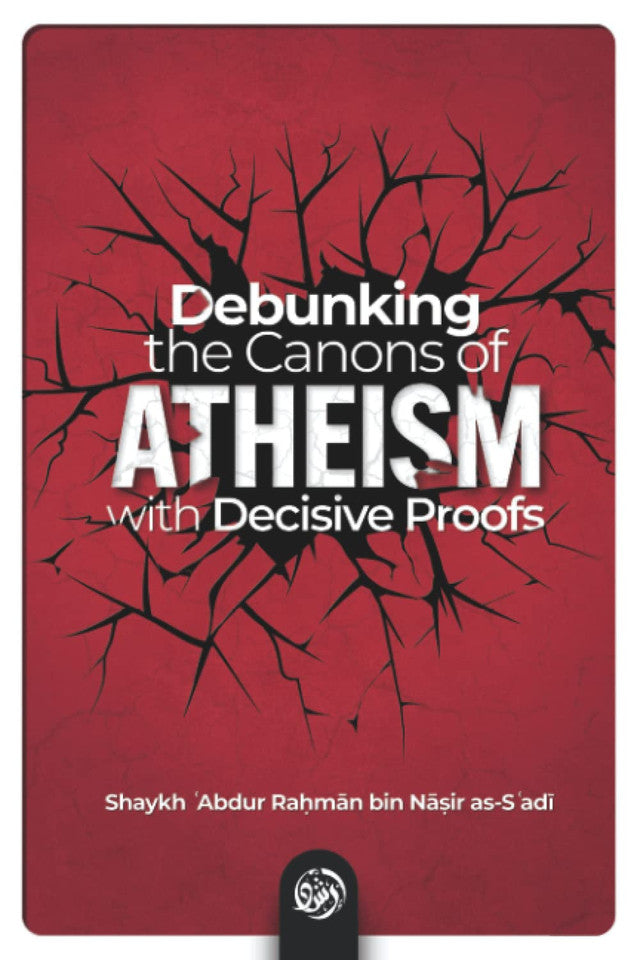 Debunking the Canons of Atheism with Decisive Proofs – Islamic Refutation  & Proofs for God’s Existence