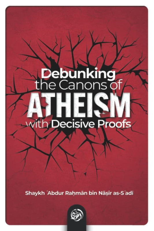 Debunking the Canons of Atheism with Decisive Proofs – Islamic Refutation  & Proofs for God’s Existence