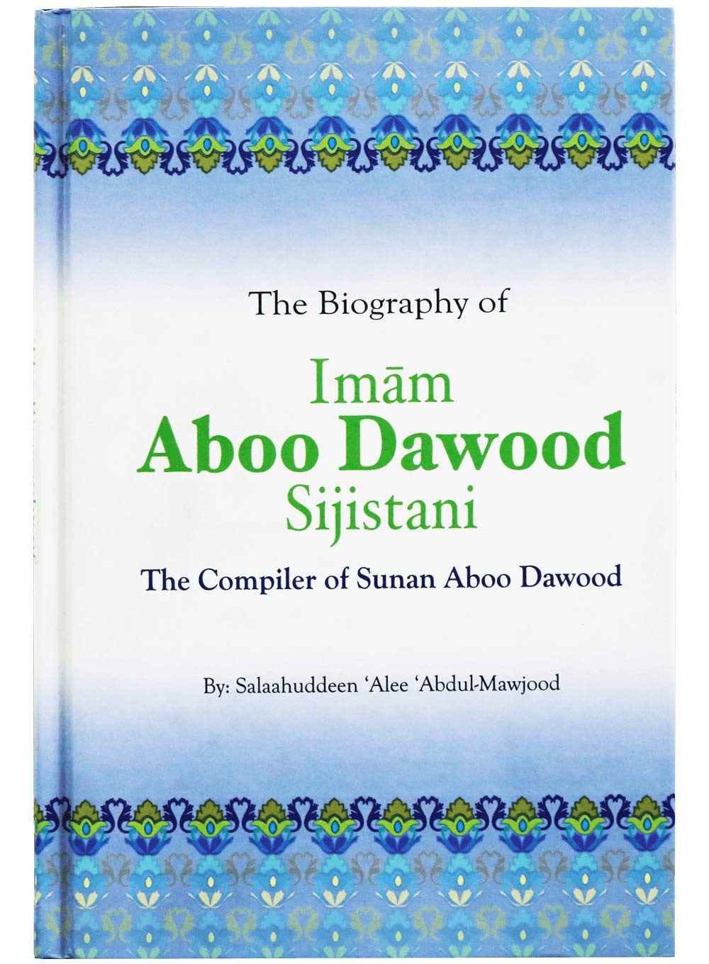 The Biography of Imam Aboo Dawood As-Sijistani – Life and Legacy of the Compiler of Sunan Abu Dawood