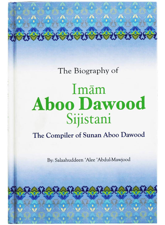 The Biography of Imam Aboo Dawood As-Sijistani – Life and Legacy of the Compiler of Sunan Abu Dawood