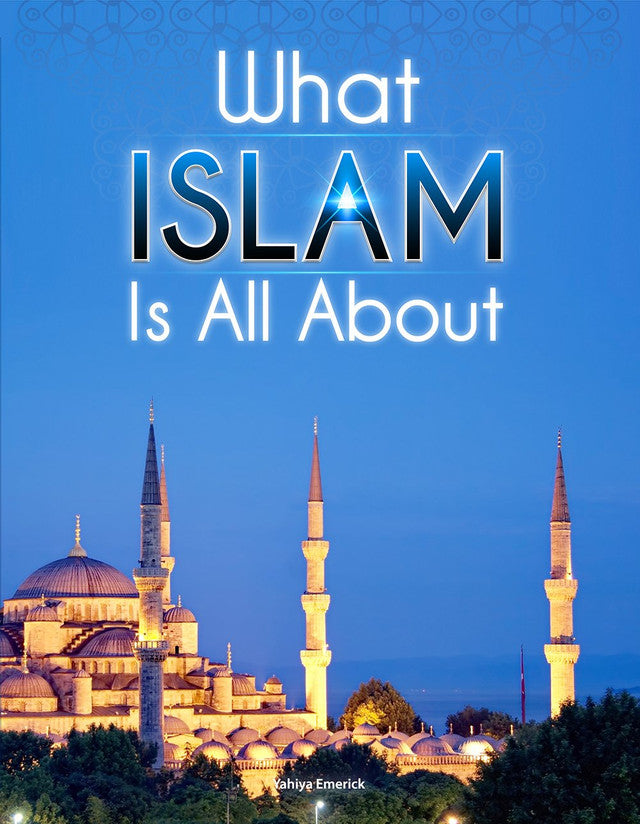 What Islam Is All About — Comprehensive Introductory Guide to the Islamic Faith
