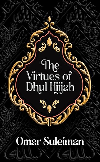 The Virtues of Dhul Hijjah – Best Days of Worship in Islam | Omar Suleiman