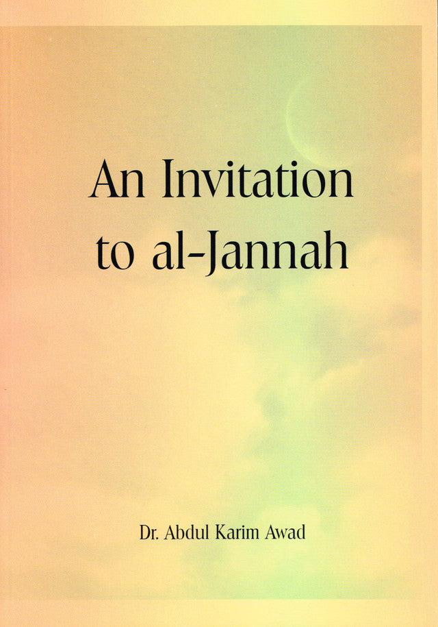 An Invitation to Al Jannah – Islamic Guide to Paradise & Attaining Jannah | Dr Abdul Karim Awad (Message Of Islam, Softcover, ~217 Pages)