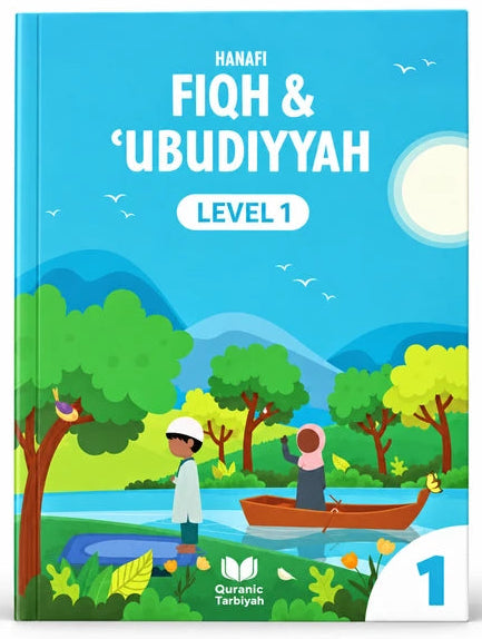 Hanafi Fiqh & Ubudiyyah Level 1 | Islamic Worship Book for Children Ages 5+ | Quranic Tarbiyah