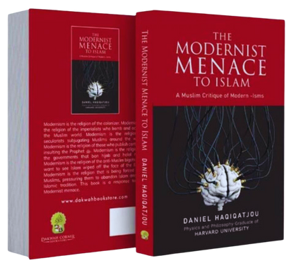 The Modernist Menace to Islam | A Muslim Critique of Modern Ideologies by Daniel Haqiqatjou
