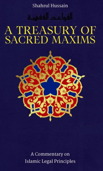 A Treasury of Sacred Maxims | Commentary on Islamic Legal Principles & Islamic Jurisprudence www.Islamicbrands.org