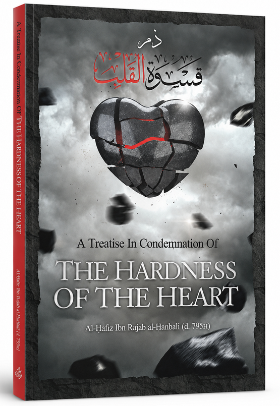 A Treatise in Condemnation of the Hardness of the Heart by Imam Ibn Rajab | Islamic Spirituality Book
