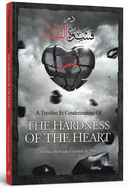 A Treatise in Condemnation of the Hardness of the Heart by Imam Ibn Rajab | Islamic Spirituality Book
