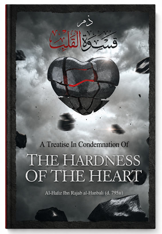 A Treatise in Condemnation of the Hardness of the Heart by Imam Ibn Rajab | Islamic Spirituality Book
