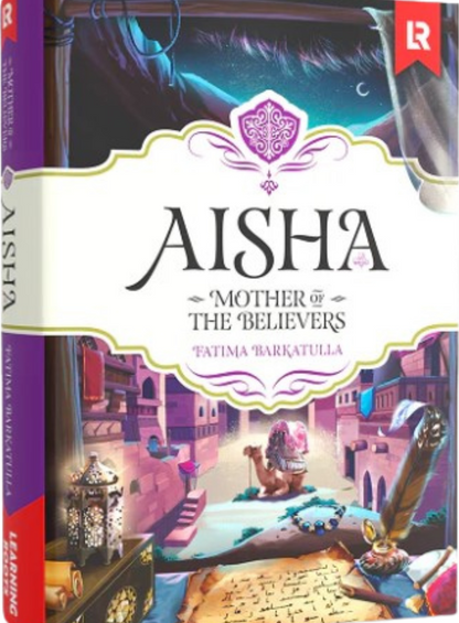 Aisha (RA) – Mother of the Believers | Inspiring Biography for Readers of All Ages