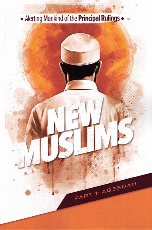 Alerting Mankind of the Principal Rulings New Muslims Need to Know (Part 1: Aqeedah)-islamicbrands.org