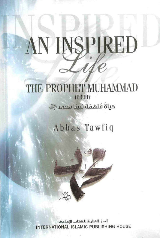 An Inspired Life: The Prophet Muhammad ﷺ – Biography & Seerah by Abbas Tawfiq-islamicbrands
