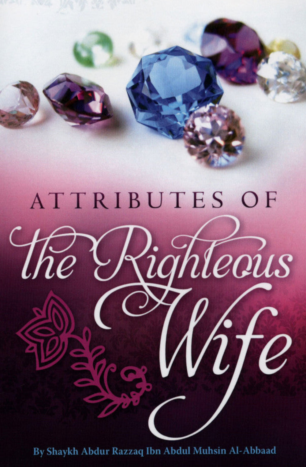 Attributes of the Righteous Wife by Shaykh Abdur Razzaq Ibn Abdul Muhsin Al-Abbaad – Islamic Guide to Marital Virtues
www.islamicbrands.org