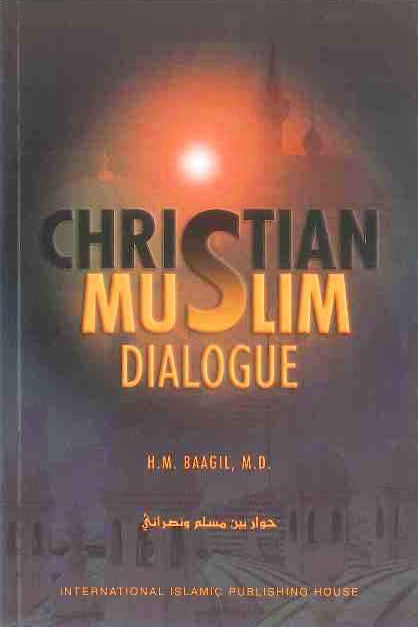 Christian Muslim Dialogue – Comparative Religion & Islamic Perspective by Dr. Hasan M. Baagil