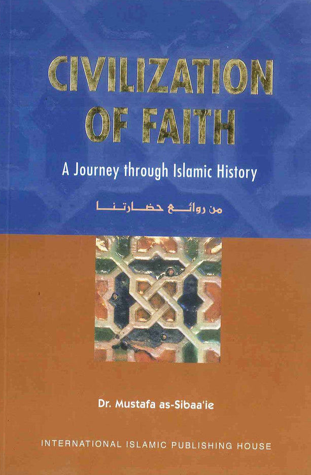 Civilization of Faith (Soft Cover) by Dr. Mustafa as-Sibaaie | Islamic History & Revival Book-islamicbrands