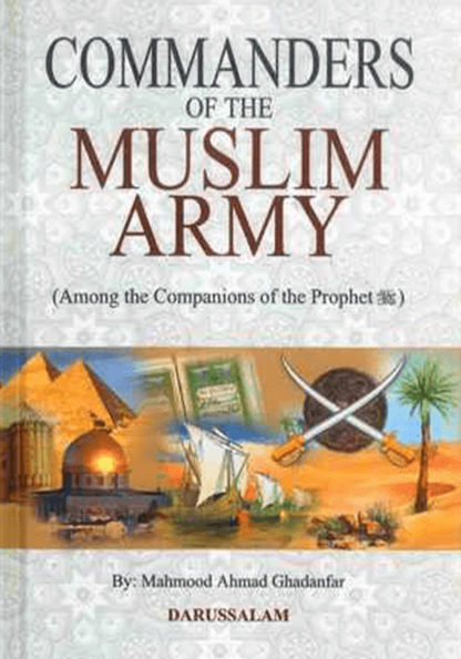 Commanders of the Muslim Army – Islamic History of Great Muslim Generals | Mahmood Ahmad Ghadanfar www.islamicbrands.org