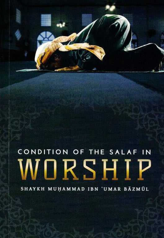 Condition of the Salaf in Worship by Shaykh Muhammad Ibn Umar Bazmul – Lessons from the Early Muslims in Worship